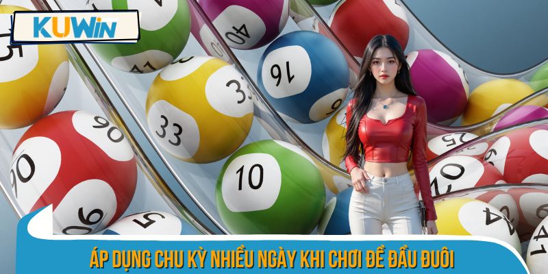 Áp dụng chu kỳ nhiều ngày khi chơi đề đầu đuôi