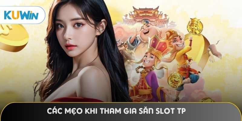 Các mẹo khi tham gia săn slot TP dễ thắng hơn