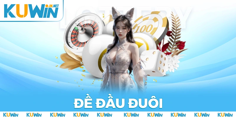 Cách Chơi Đề Đầu Đuôi Hiệu Quả Tại KUWIN Mới Nhất 2025