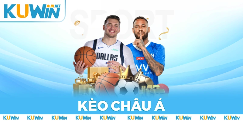 Kèo Châu Á | Tổng Hợp Những Dạng Cược Được Yêu Thích