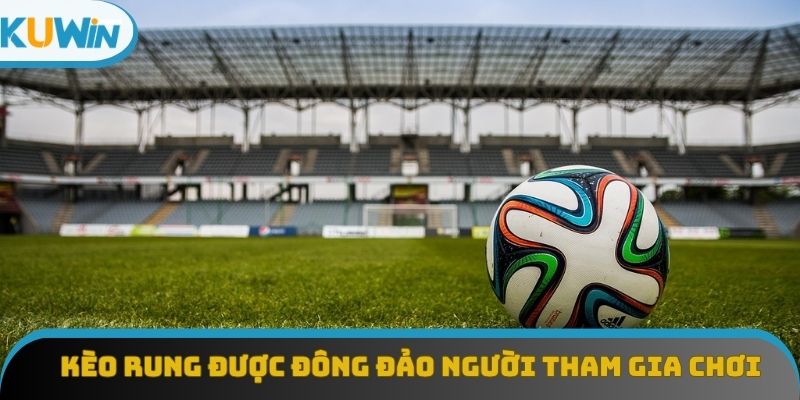 Kèo rung được đông đảo người tham gia chơi