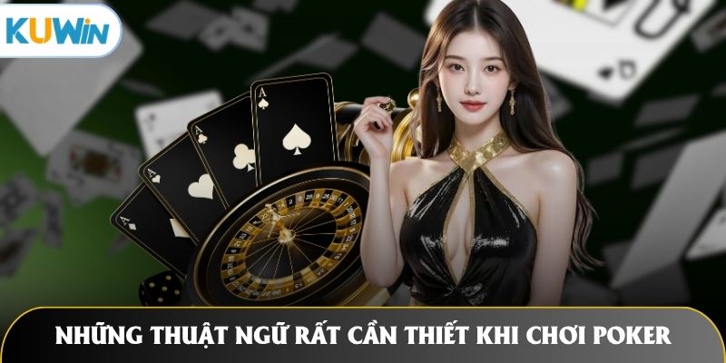 Những thuật ngữ rất cần thiết khi chơi Poker