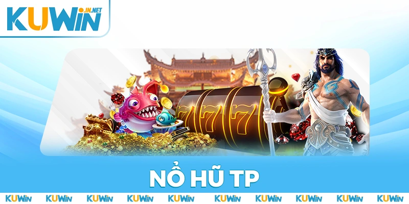 Nổ Hũ TP Là Gì? Cách Chơi Và Ưu Điểm Khi Tham Gia Cược
