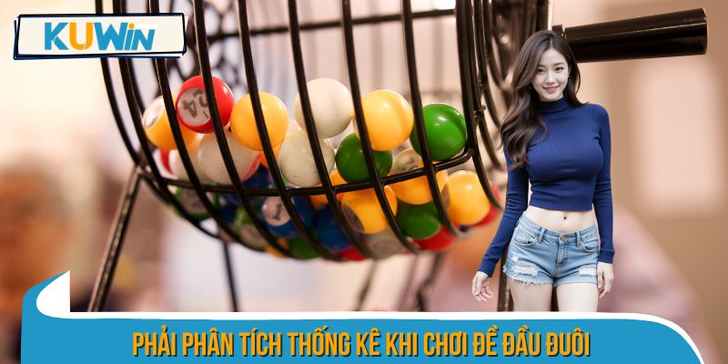 Phải phân tích thống kê khi chơi đề đầu đuôi