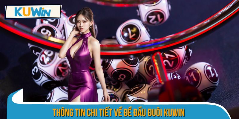 Thông tin chi tiết về đề đầu đuôi KUWIN