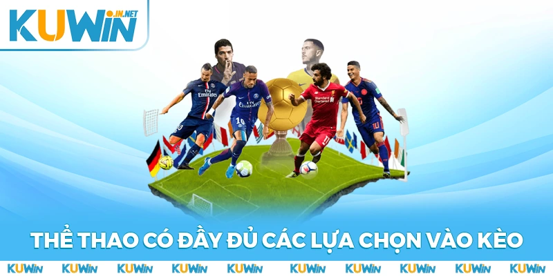 Thể thao có đầy đủ các lựa chọn vào kèo hấp dẫn cho hội viên